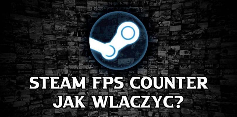 Steam FPS counter – jak włączyć licznik FPS Steam?