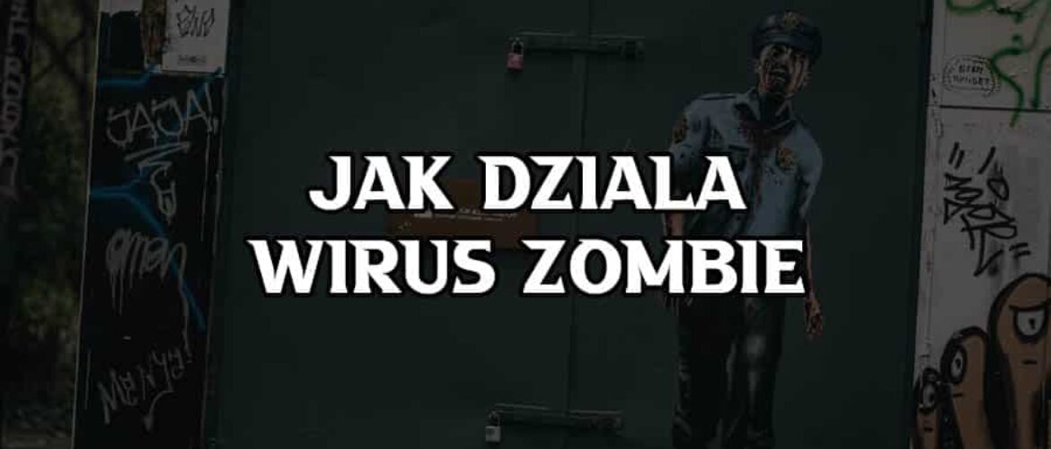 Jak działa wirus zombie?